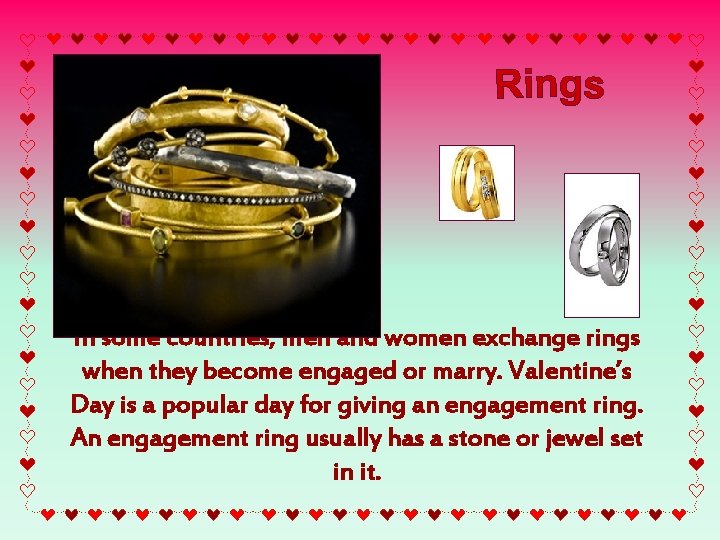 In some countries, men and women exchange rings when they become engaged or marry.