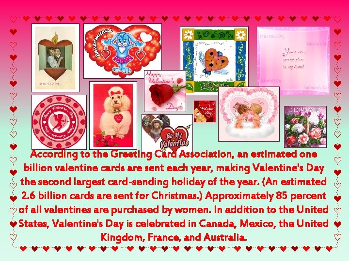 According to the Greeting Card Association, an estimated one billion valentine cards are sent