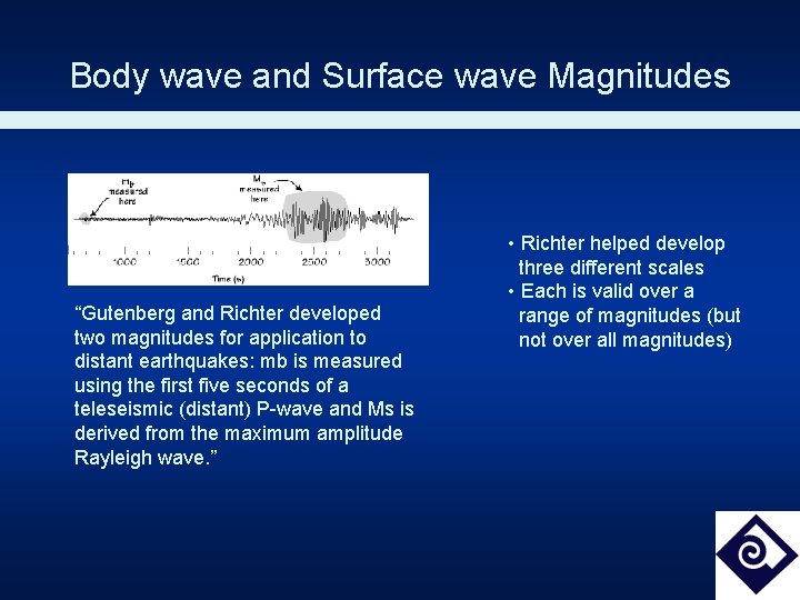 Body wave and Surface wave Magnitudes “Gutenberg and Richter developed two magnitudes for application