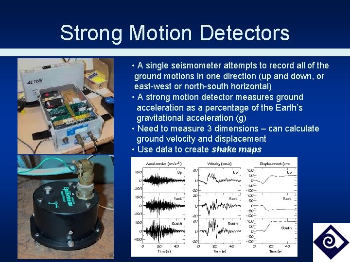 Strong Motion Detectors • A single seismometer attempts to record all of the ground