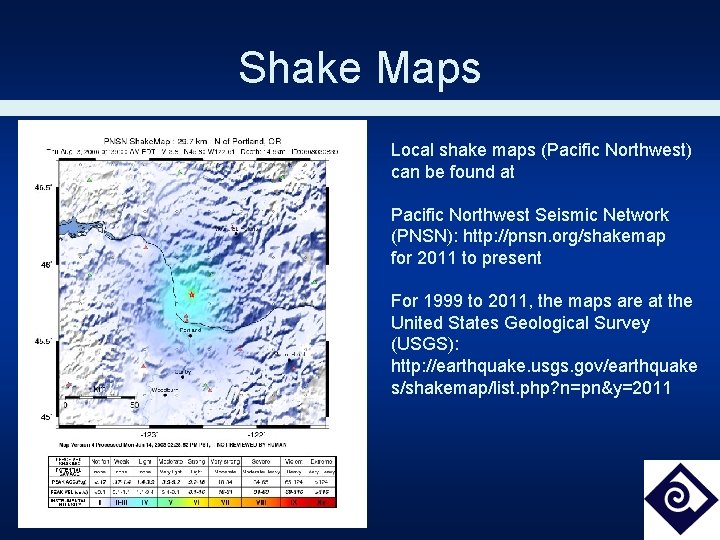 Shake Maps Local shake maps (Pacific Northwest) can be found at Pacific Northwest Seismic