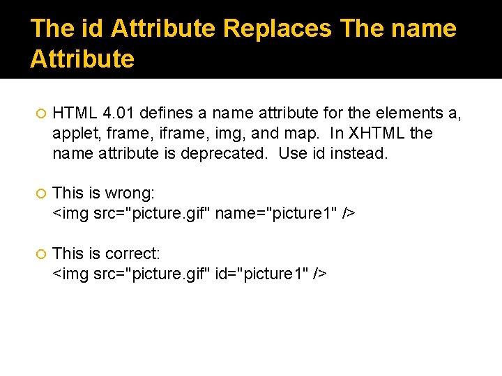 The id Attribute Replaces The name Attribute HTML 4. 01 defines a name attribute