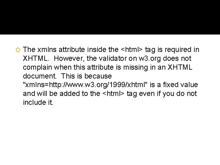  The xmlns attribute inside the <html> tag is required in XHTML. However, the