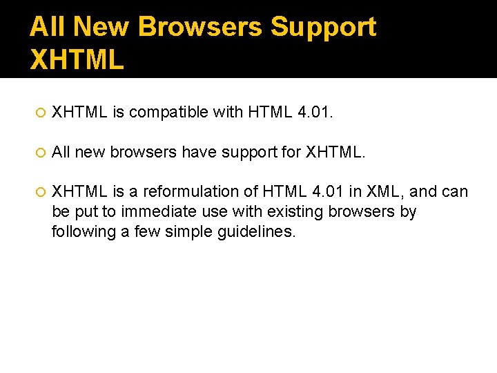All New Browsers Support XHTML is compatible with HTML 4. 01. All new browsers