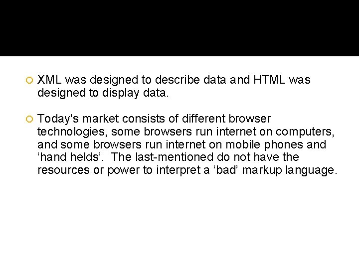  XML was designed to describe data and HTML was designed to display data.