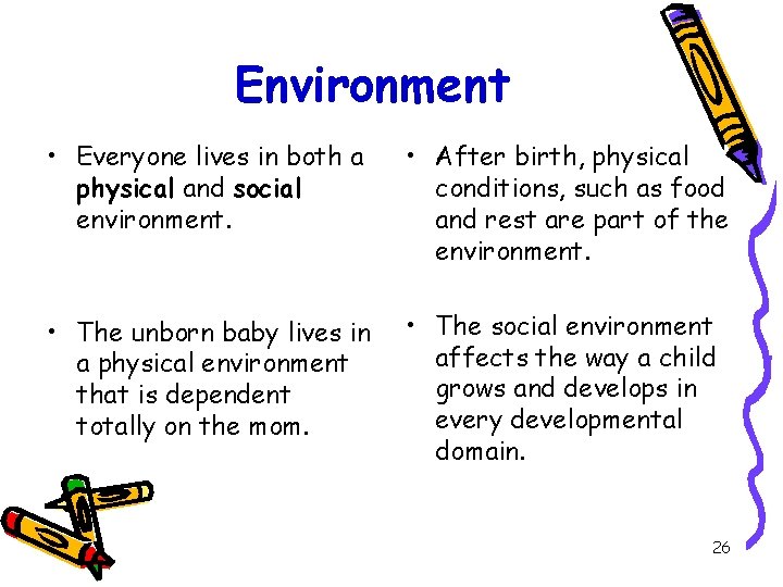 Environment • Everyone lives in both a physical and social environment. • After birth,