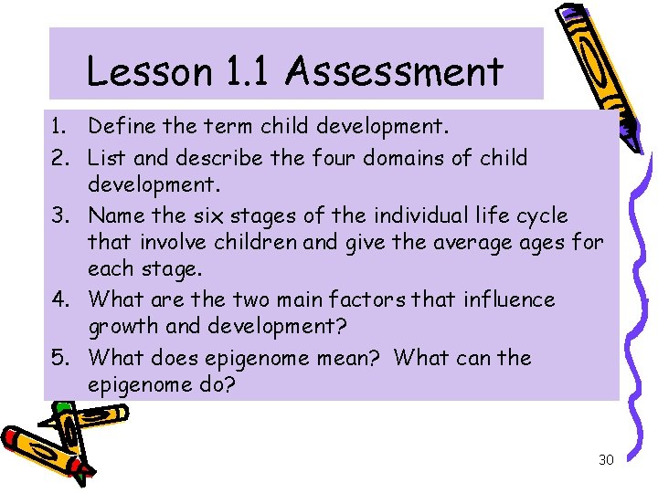 Lesson 1. 1 Assessment 1. Define the term child development. 2. List and describe