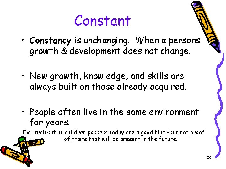 Constant • Constancy is unchanging. When a persons growth & development does not change.