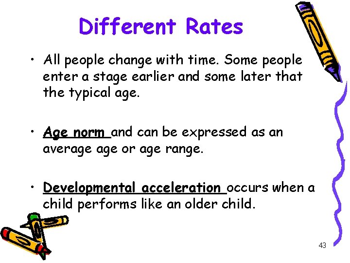 Different Rates • All people change with time. Some people enter a stage earlier