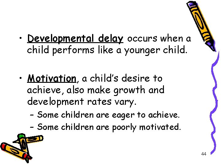  • Developmental delay occurs when a child performs like a younger child. •