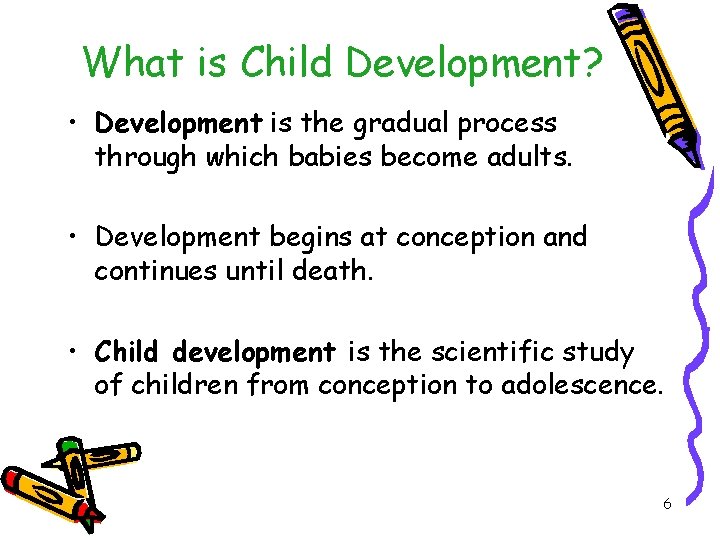 What is Child Development? • Development is the gradual process through which babies become