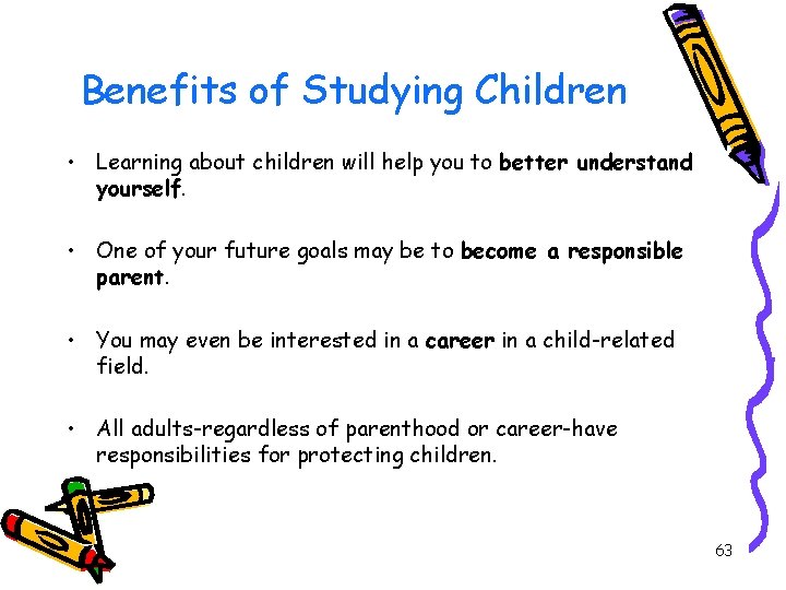 Benefits of Studying Children • Learning about children will help you to better understand