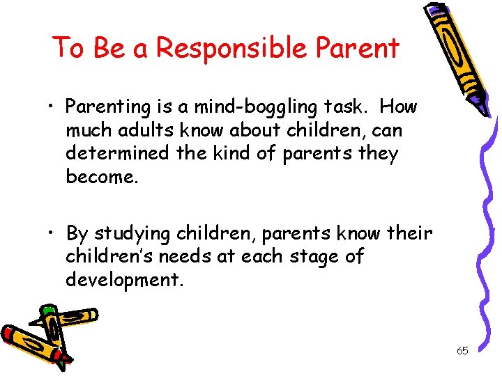 To Be a Responsible Parent • Parenting is a mind-boggling task. How much adults