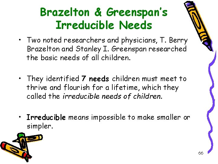 Brazelton & Greenspan’s Irreducible Needs • Two noted researchers and physicians, T. Berry Brazelton