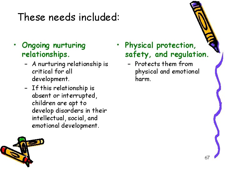 These needs included: • Ongoing nurturing relationships. – A nurturing relationship is critical for