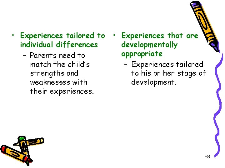  • Experiences tailored to individual differences – Parents need to match the child’s