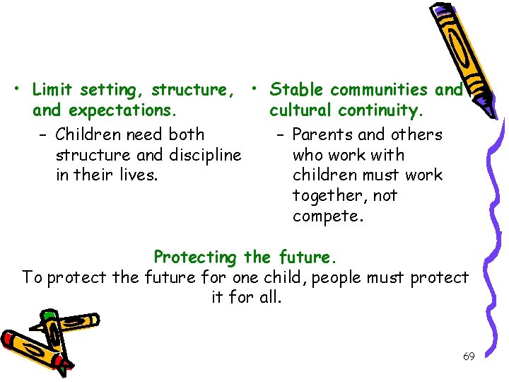 • Limit setting, structure, • Stable communities and expectations. cultural continuity. – Children  • Limit setting, structure, • Stable communities and expectations. cultural continuity. – Children