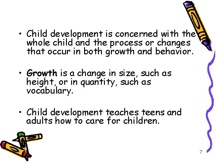  • Child development is concerned with the whole child and the process or