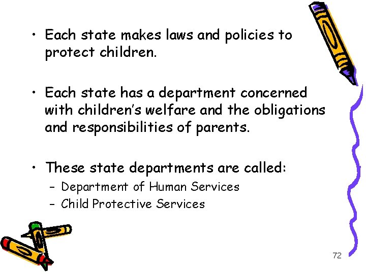  • Each state makes laws and policies to protect children. • Each state