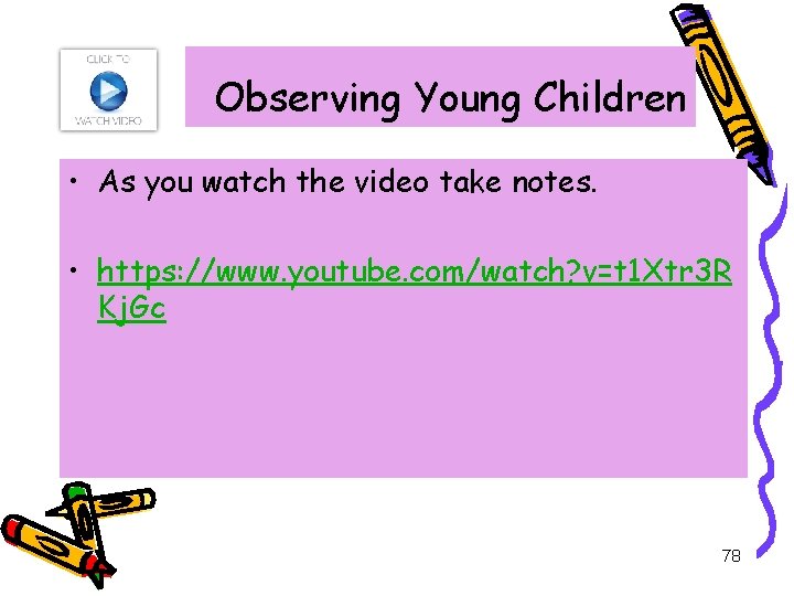 Observing Young Children • As you watch the video take notes. • https: //www.