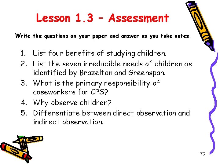 Lesson 1. 3 – Assessment Write the questions on your paper and answer as