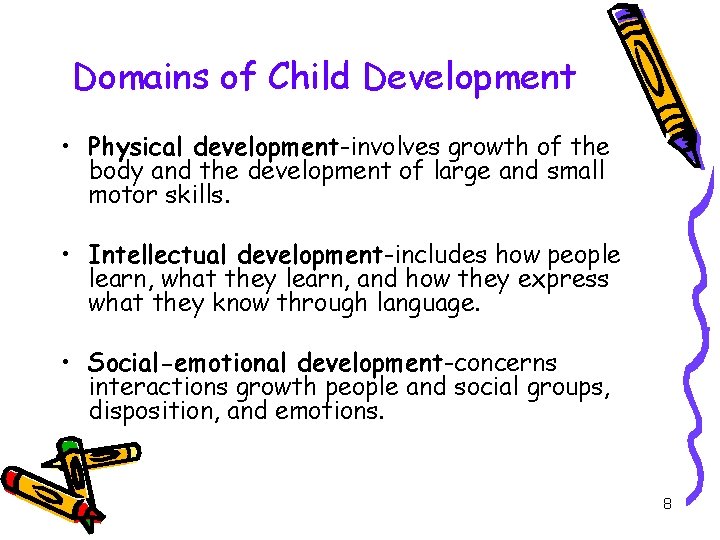 Domains of Child Development • Physical development-involves growth of the body and the development