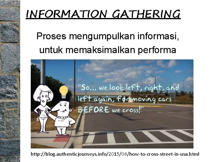 INFORMATION GATHERING Proses mengumpulkan informasi, untuk memaksimalkan performa http: //blog. authenticjourneys. info/2015/06/how-to-cross-street-in-usa. html 