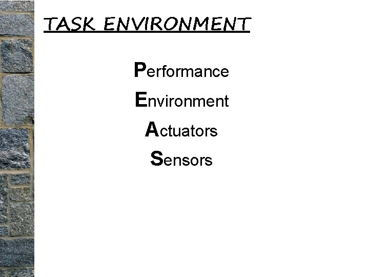 TASK ENVIRONMENT Performance Environment Actuators Sensors 