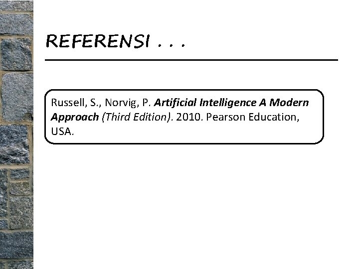 REFERENSI. . . Russell, S. , Norvig, P. Artificial Intelligence A Modern Approach (Third