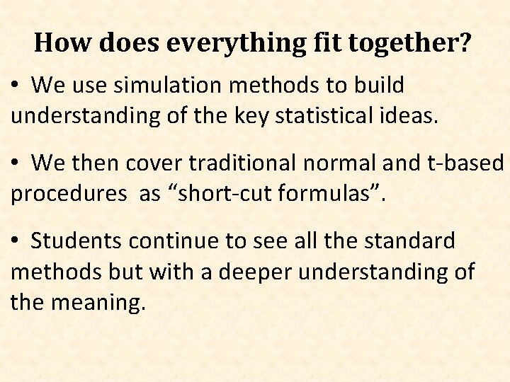 How does everything fit together? • We use simulation methods to build understanding of