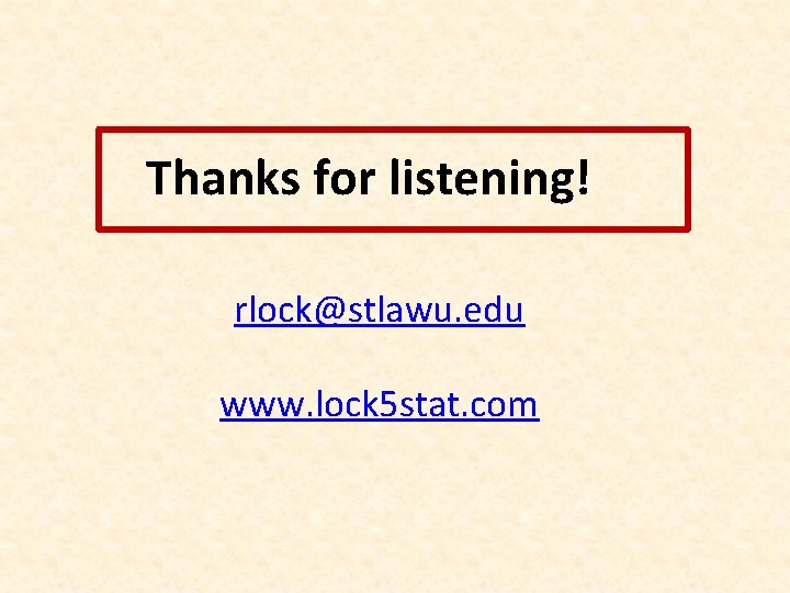 Thanks for listening! rlock@stlawu. edu www. lock 5 stat. com 