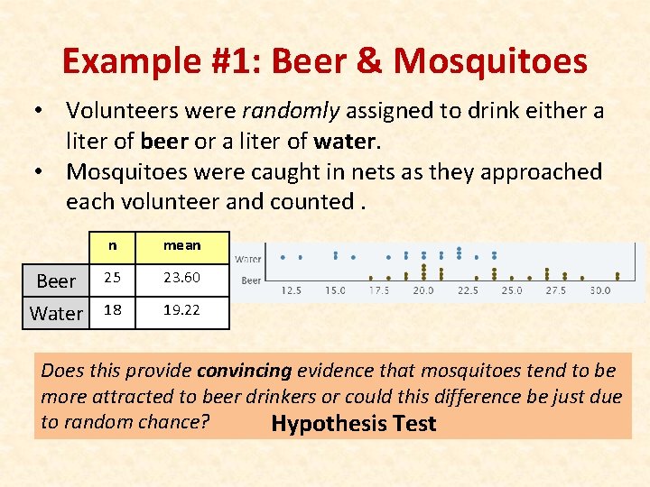 Example #1: Beer & Mosquitoes • Volunteers were randomly assigned to drink either a