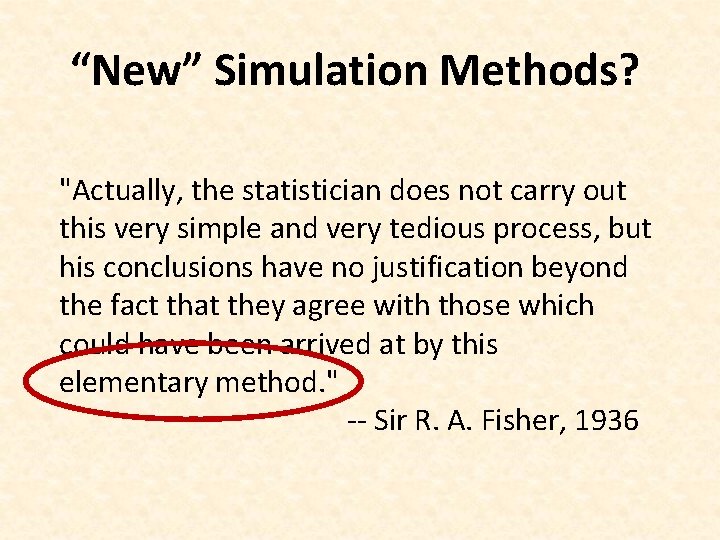 “New” Simulation Methods? "Actually, the statistician does not carry out this very simple and