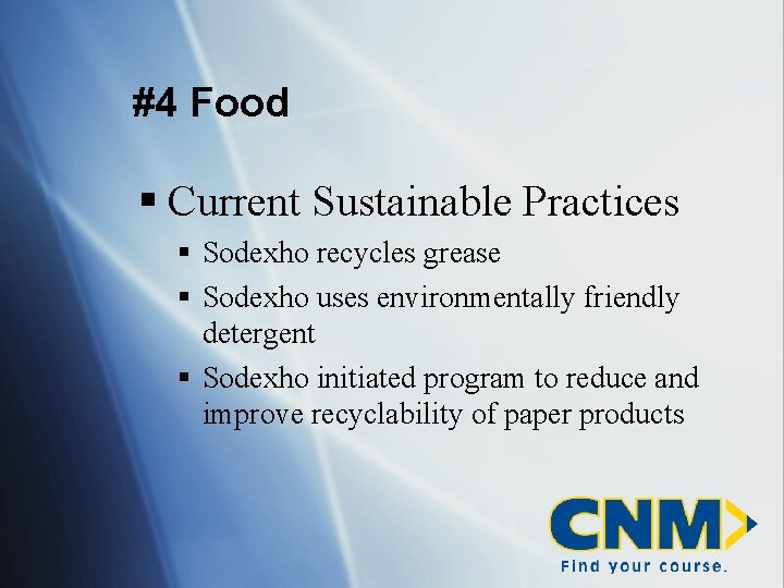 #4 Food § Current Sustainable Practices § Sodexho recycles grease § Sodexho uses environmentally