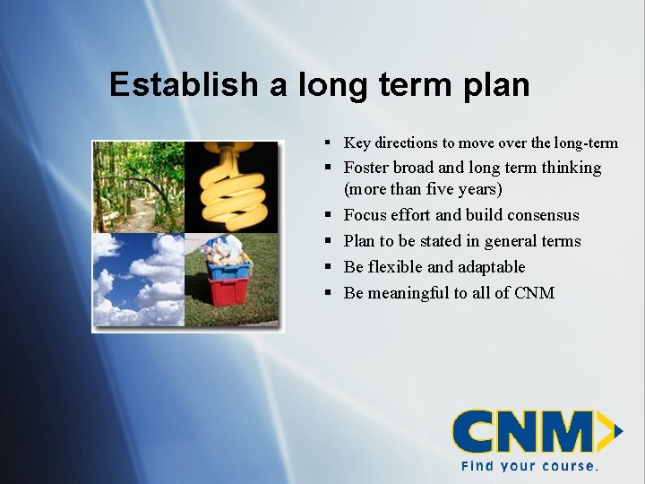 Establish a long term plan § Key directions to move over the long-term §
