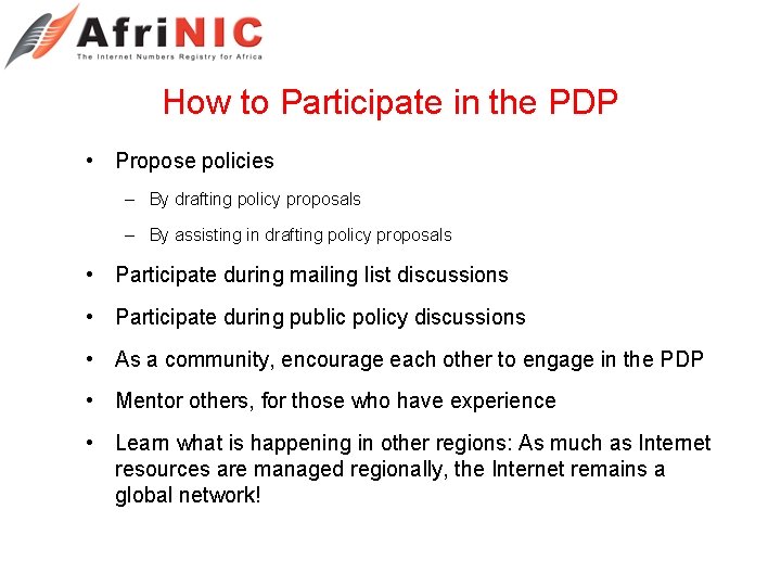 How to Participate in the PDP • Propose policies – By drafting policy proposals