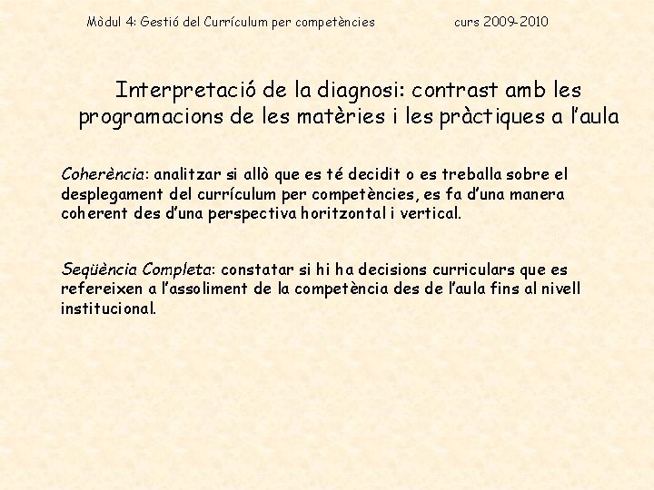 Mòdul 4: Gestió del Currículum per competències curs 2009 -2010 Interpretació de la diagnosi: