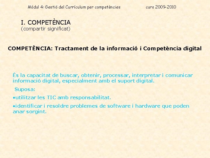 Mòdul 4: Gestió del Currículum per competències curs 2009 -2010 I. COMPETÈNCIA (compartir significat)