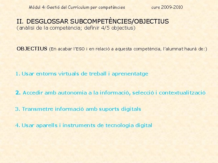 Mòdul 4: Gestió del Currículum per competències curs 2009 -2010 II. DESGLOSSAR SUBCOMPETÈNCIES/OBJECTIUS (anàlisi
