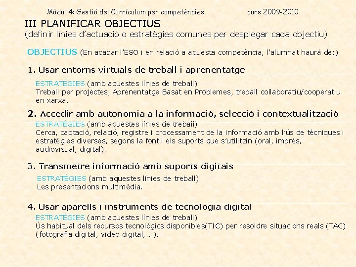 Mòdul 4: Gestió del Currículum per competències curs 2009 -2010 III PLANIFICAR OBJECTIUS (definir