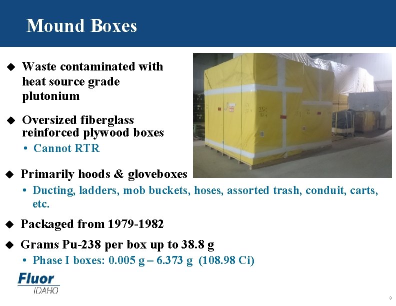 Mound Boxes u Waste contaminated with heat source grade plutonium u Oversized fiberglass reinforced