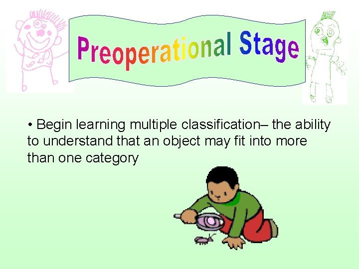  • Begin learning multiple classification– the ability to understand that an object may