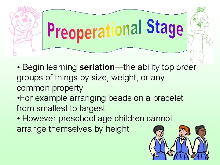  • Begin learning seriation—the ability top order groups of things by size, weight,