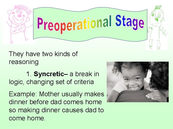 They have two kinds of reasoning 1. Syncretic– a break in logic, changing set