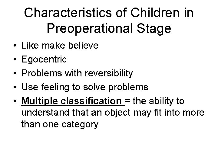 Characteristics of Children in Preoperational Stage • • • Like make believe Egocentric Problems