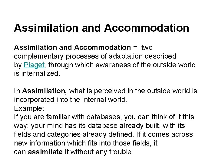 Assimilation and Accommodation = two complementary processes of adaptation described by Piaget, through which