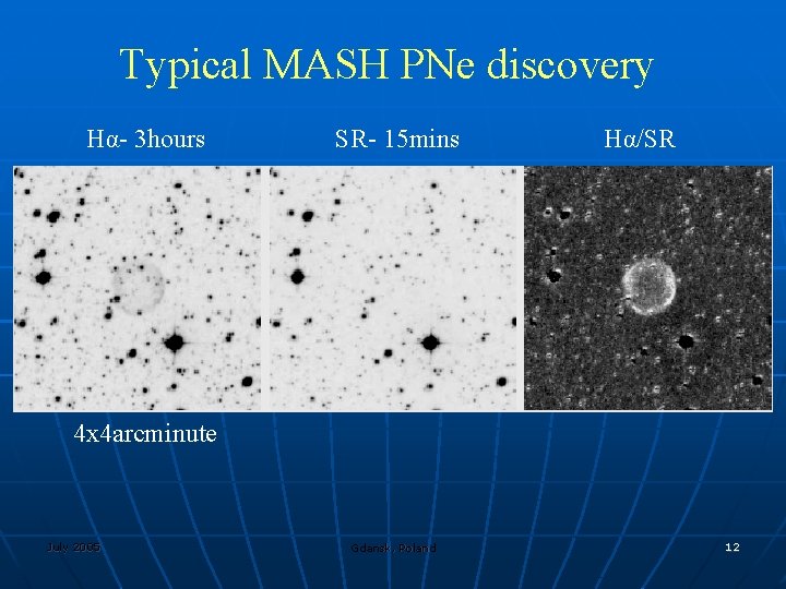 Typical MASH PNe discovery Hα- 3 hours SR- 15 mins Hα/SR 4 x 4