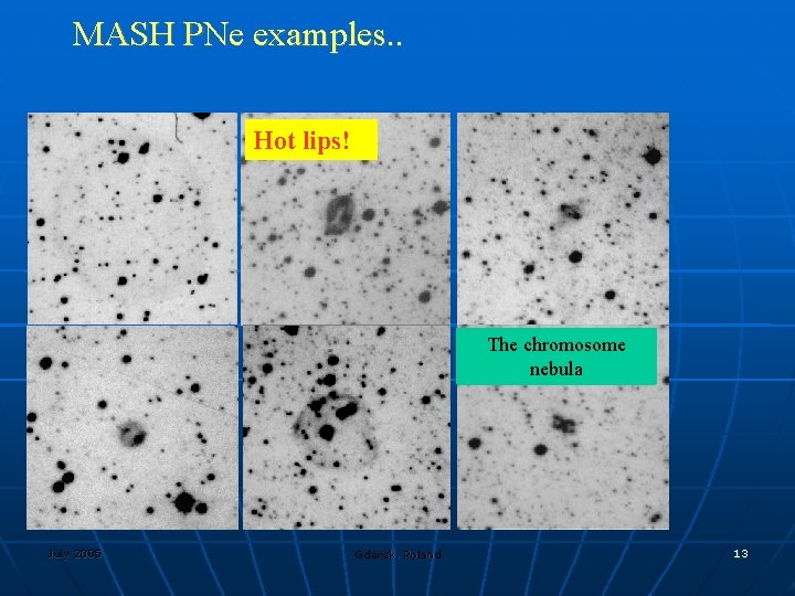 MASH PNe examples. . Hot lips! The chromosome nebula July 2005 Gdansk, Poland 13