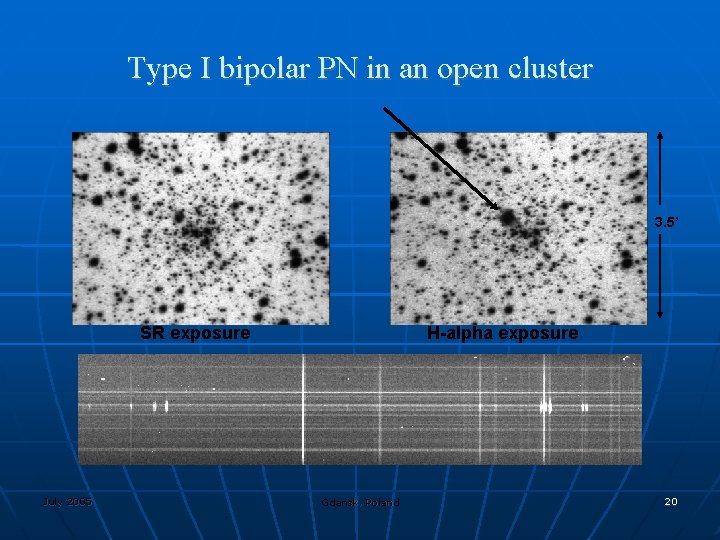 Type I bipolar PN in an open cluster 3. 5’ SR exposure July 2005