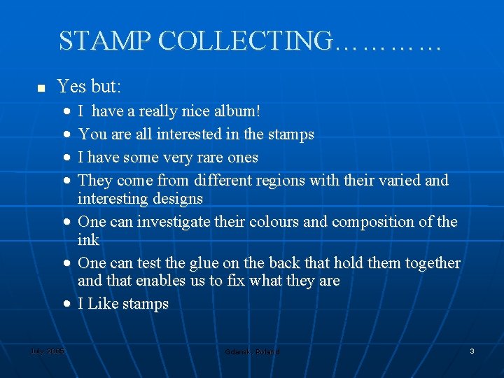 STAMP COLLECTING………… Yes but: • • July 2005 I have a really nice album!